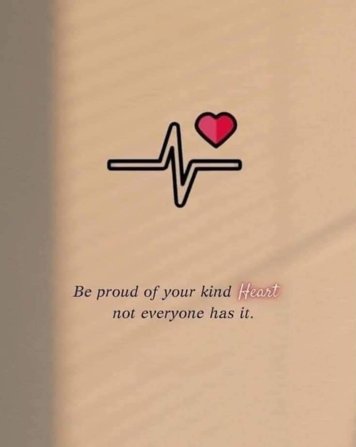 May be a doodle of ‎heart and ‎text that says '‎ه一 Be proud of your kind Heart not everyone has it.‎'‎‎